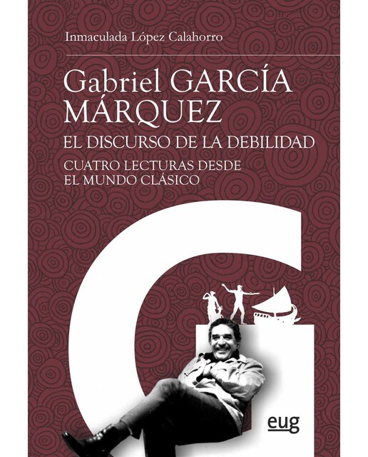 Imagen 0 de Gabriel garcía márquez: el discurso de la debilidad: Cuatro lecturas desde el mundo clásico (Tapa blanda)