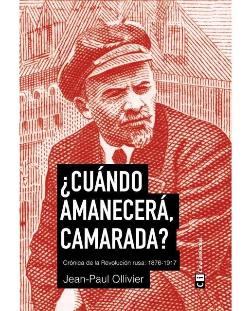 ¿Cuándo amanecerá, camarada? Crónica de la revolución rusa: 1876-1917