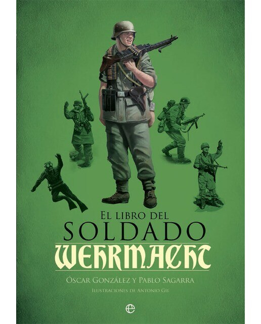 Imagen 0 de El libro del soldado de la wehrmacht: La historia, armas y uniformes de los ejércitos de hitler (Tapa dura)