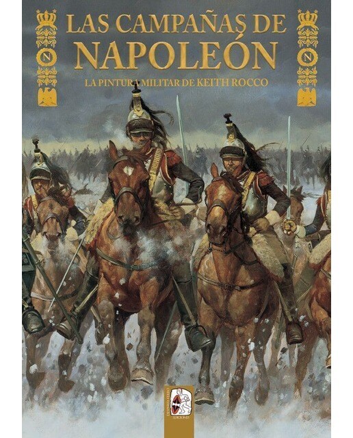 Las campañas de napoleón. La pintura militar de keith rocco