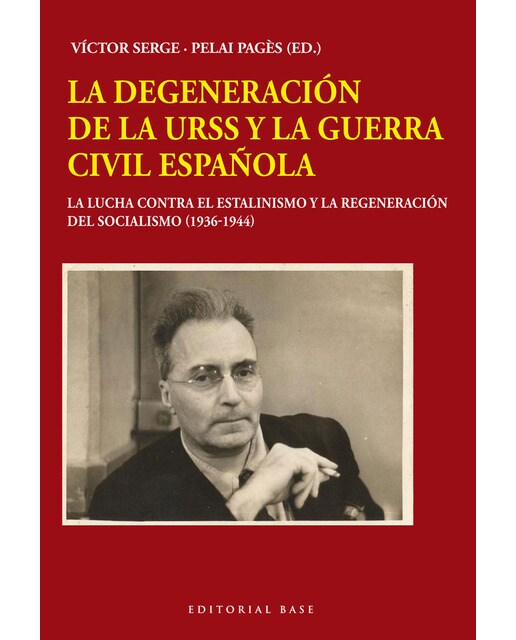 Imagen 0 de La degeneración de la URSS y la Guerra Civil española: La lucha contra el estalinismo y la regeneración del socialismo (1936-1944)  (Tapa blanda)