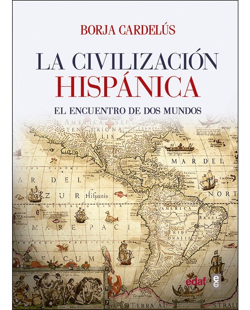 Imagen 0 de La civilización hispánica: El encuentro de dos mundos que creó una de las grandes culturas de la Humanidad  (Tapa blanda)