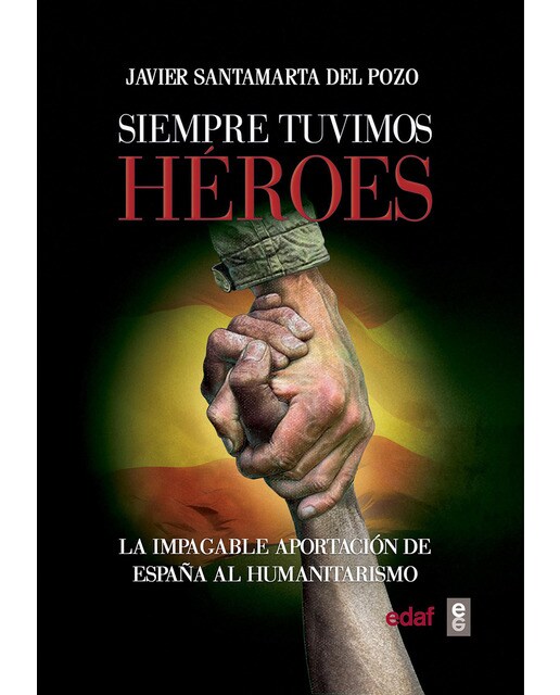Imagen 0 de Siempre tuvimos héroes: La impagable aportación de España al humanitarismo (Tapa blanda)