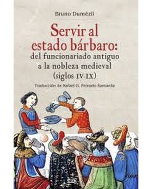 Imagen 1 de Servir al estado bárbaro: Del funcionariado antiguo a la nobleza medieval (siglos iv-ix) (Tapa blanda)