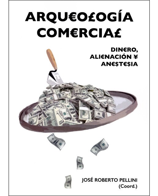 Arqueología comercial: Dinero, alienación y anestesia (Tapa blanda) 1