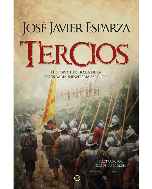 Tercios: Historia ilustrada de la legendaria infantería española