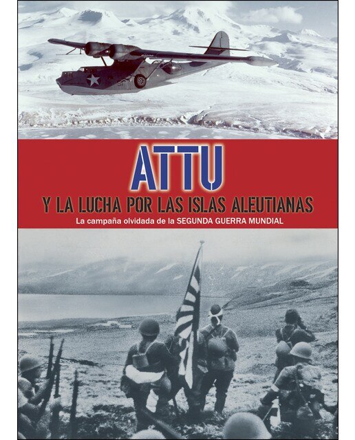 Imagen 0 de Attu y la lucha por las islas aleutianas: La campaña olvidada de la segunda guerra mundial (Tapa dura)