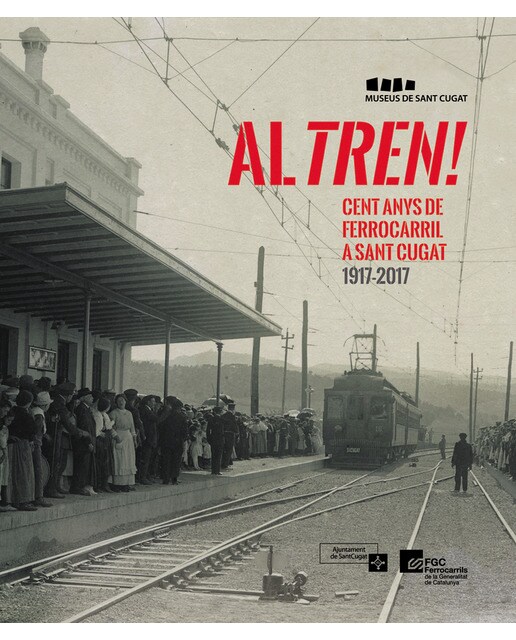 Al tren! cent anys de ferrocarril a sant cugat 1917-2017