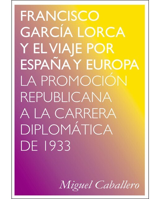 Imagen 0 de Francisco garcía lorca y el viaje por españa y europa: La promoción republicana a la carrera diplomática de 1933 (Tapa blanda)