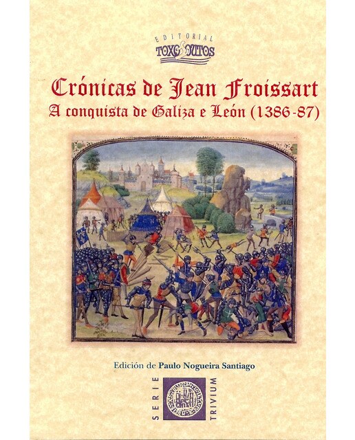 Crónicas De Jean Froissart. A Conquista de Galiza 1