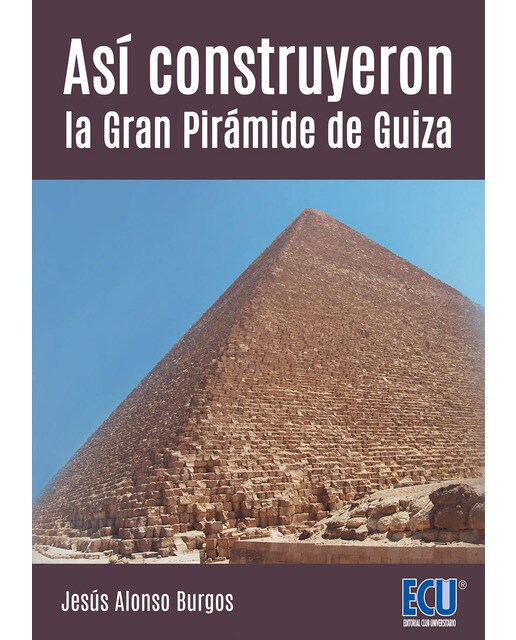 Así construyeron la gran pirámide de guiza (Tapa blanda) 1