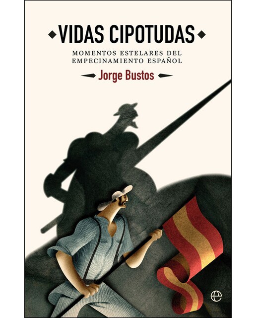 Imagen 0 de Vidas cipotudas: Momentos estelares del empecinamiento español (Tapa dura)