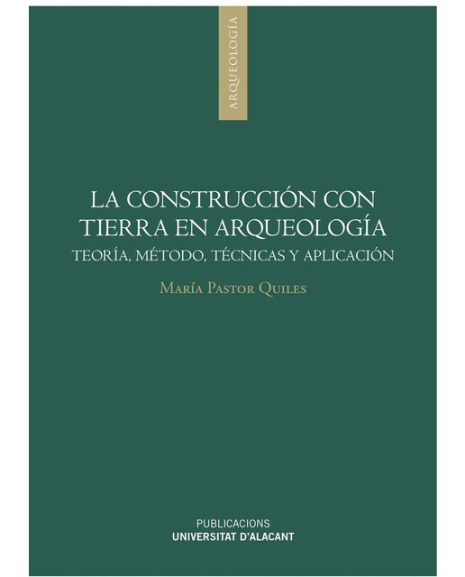 La construcción con tierra en Arqueología: Teoría, método, técnicas y aplicación
