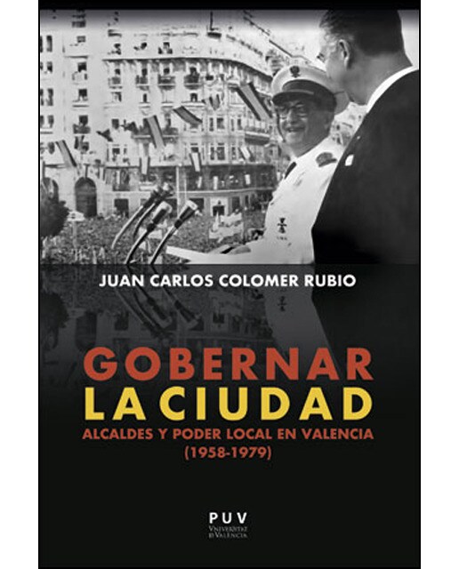 Imagen 0 de Gobernar la ciudad: Alcaldes y poder local en valencia (1958-1979) (Tapa blanda)