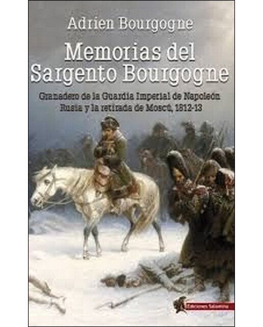 Imagen 0 de Memorias del Sargento Bourgogne: Granadero de la Guardia Imperial de Napoleón. Rusia y la retirada de Moscú 1812-13  (Tapa blanda con solapas)
