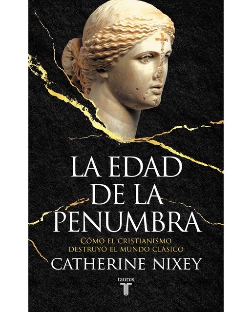 La edad de la penumbra: Cómo el Cristianismo destruyó el mundo clásico