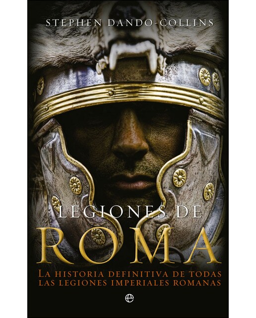 Imagen 0 de Legiones de Roma: La historia definitiva de todas las legiones imperiales romanas (Tapa blanda con solapas)