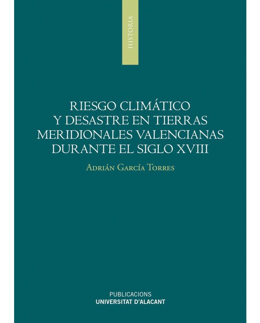Imagen 0 de Riesgo climático y desastres en tierras meridionales valencianas durante el siglo XVIII