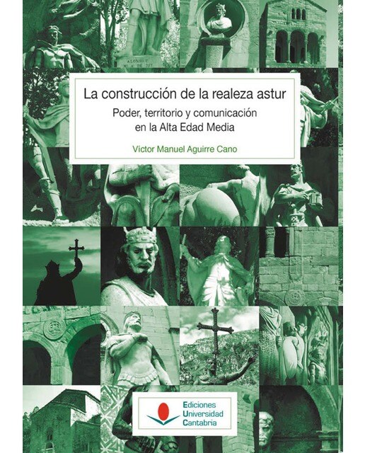 La construcción de la realeza astur: poder, territorio y comunicación en la alta edad media(Tapa blanda) 1