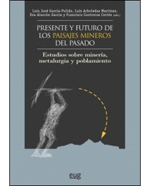 Imagen 1 de Presente y futuro de los paisajes mineros del pasado: Estudios sobre minería, metalurgia y poblamiento (Tapa blanda)