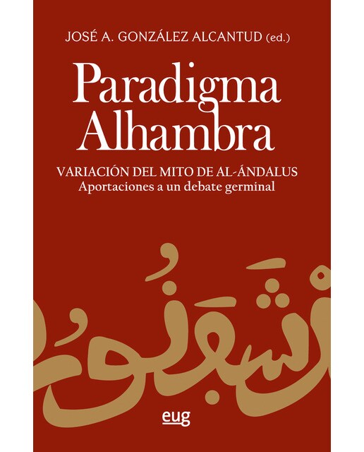 Imagen 1 de Paradigma alhambra: Variación del mito de al-andalús. Aportaciones a un debate germinal (Tapa blanda)