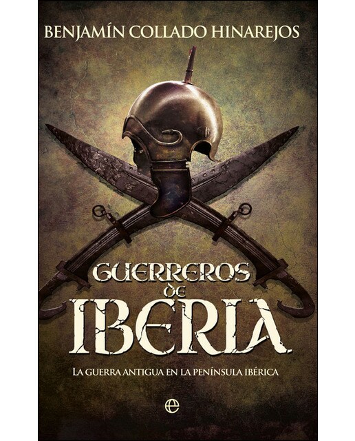 Guerreros de iberia: La guerra antigua en la península ibérica