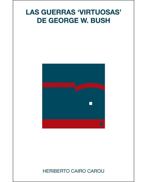 Imagen 0 de Las guerras ‘virtuosas’ de george w. Bush: Las transformaciones del territorio, de la soberanía y de los discursos