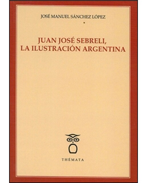Imagen 0 de Juan josé sebreli, la ilustración argentina. (Tapa blanda)
