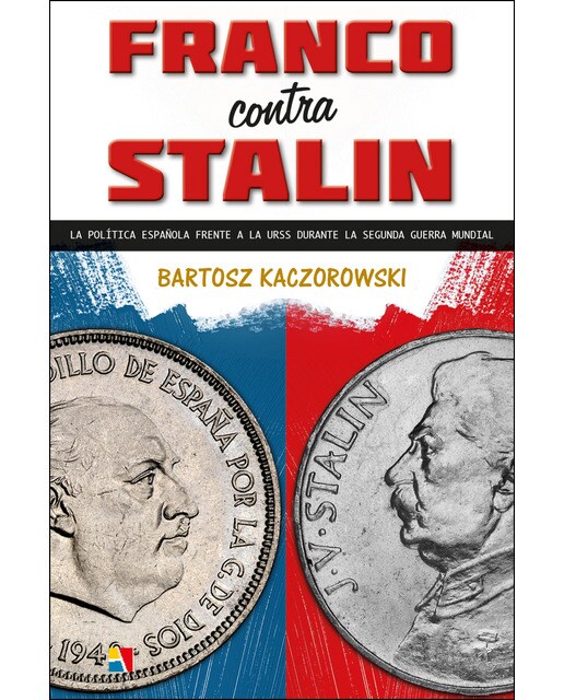Franco contra stalin: La política española frente a la urss durante la segunda guerra mundial