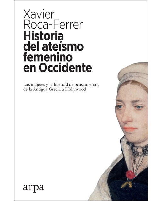 Imagen 1 de Historia del ateísmo femenino en occidente: Las mujeres y la libertad de pensamiento, de la antigua grecia a hollywood (Tapa blanda)