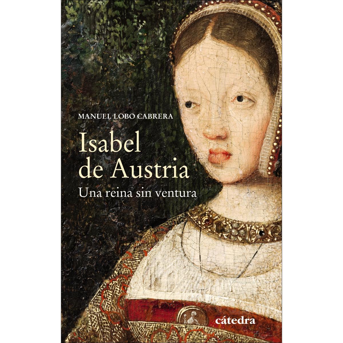 Imagen 1 de Isabel de Austria: Una reina sin ventura (Tapa blanda con solapas)