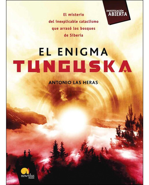 El enigma tunguska: El misterio del inexplicable cataclismo que arrasó los bosques de siberia