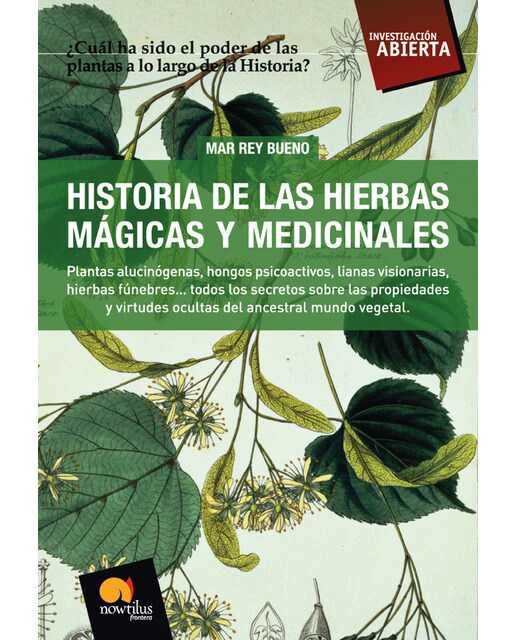 Historia de las hierbas mágicas y medicinales: Plantas alucinógenas, hongos psicoactivos,lianas visionarias, hierbas fúnebres?todos los secretos