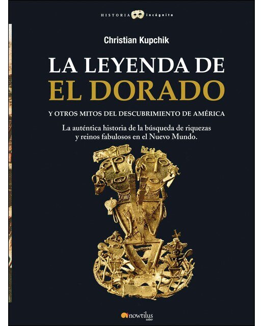 La leyenda de el dorado y otros mitos del descubrimiento de américa