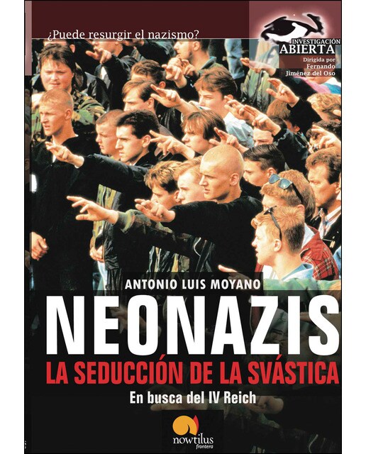 Neonazis. La seducción de la svástica: En busca del iv reich