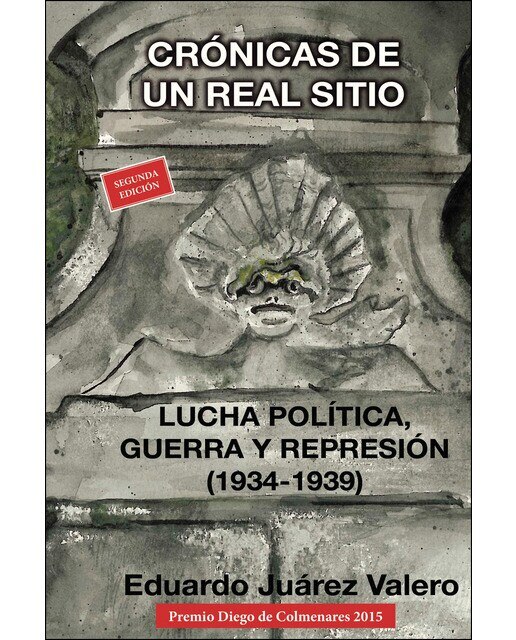 Imagen 0 de Crónicas de un real sitio. Lucha política, guerray represión (1934-1939) (Tapa blanda)