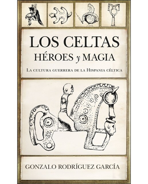 Imagen 0 de Los celtas. Héroes y magia: La cultura guerrera de la Hispania céltica (Tapa blanda)