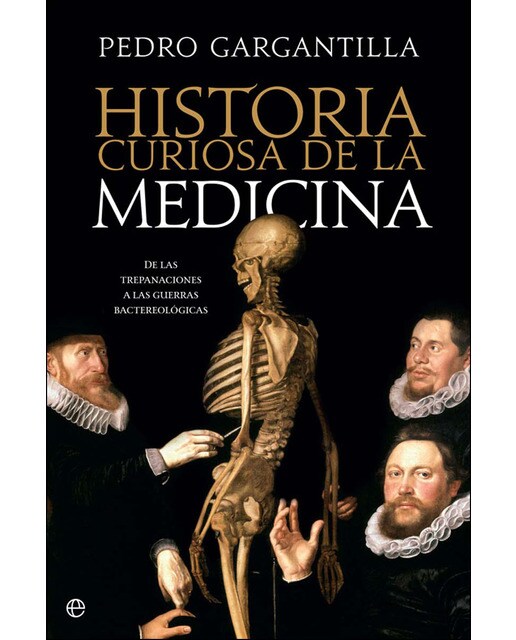 Imagen 0 de Historia curiosa de la medicina: De las trepanaciones a la guerra bacteriológica (Tapa blanda)