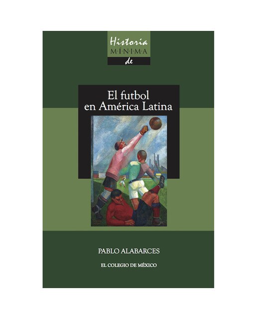 Historia mínima del futbol en américa latina 1