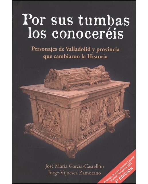 Por sus tumbas los conoceréis: Personajes de valladolid y provincia que cambiaron la historia