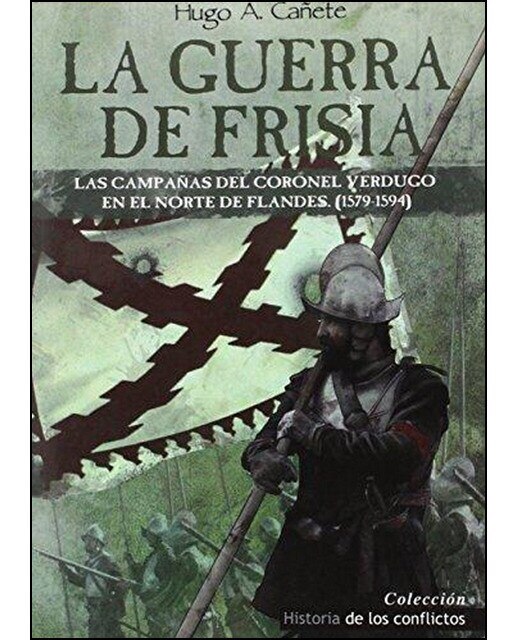 Imagem 0 de La Guerra de Frisia: Las campañas del coronel Verdugo en el norte de Flandes (1579-1594) (Capa mole)