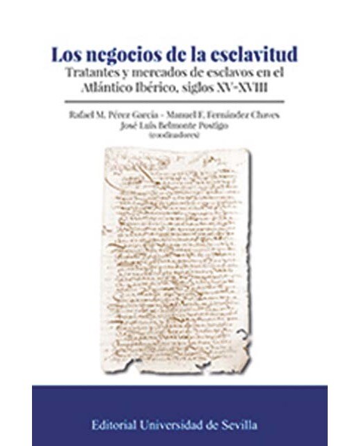 Los negocios de la esclavitud: Tratantes y mercados de esclavos en el atlántico ibérico, siglos xv-xviii