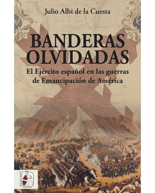 Banderas olvidadas: El ejército español en las guerras de emancipación(Tapa blanda) 1