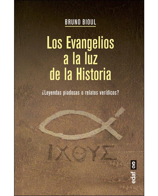 Los Evangelios a la luz de la Historia: ¿Leyendas piadosas o relatos verídicos?