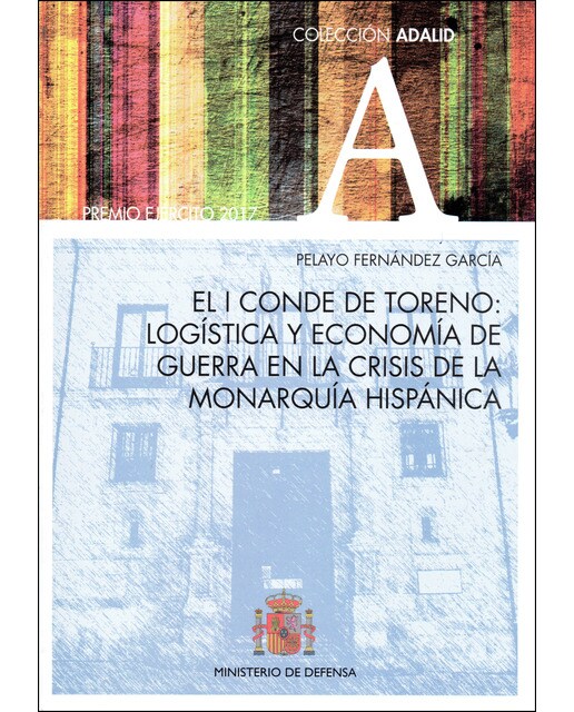 El i conde de toreno: logística y economía de guerra en la crisis de la monarquía hispánica