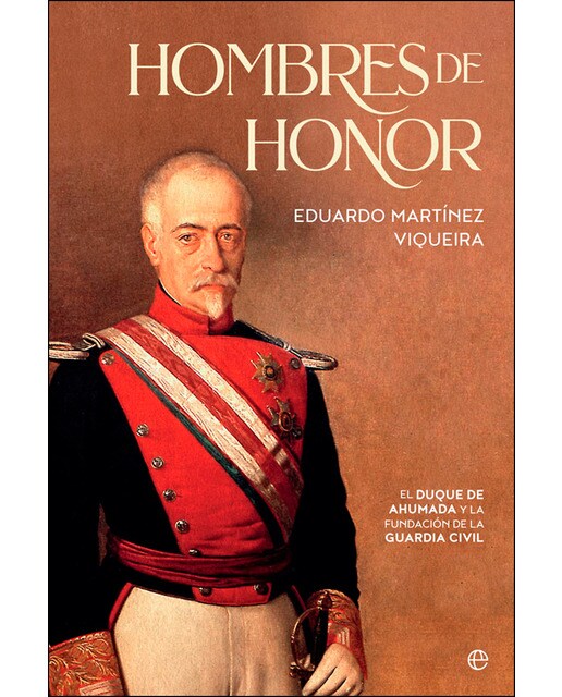 Hombres de honor: El duque de ahumada y la fundación de la guardia civil (Tapa blanda) 1