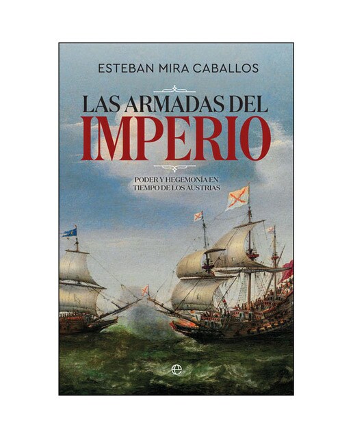 Las armadas del imperio: Poder y hegemonía en tiempo de los austrias