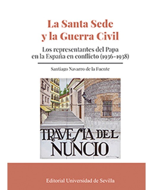 La santa sede y la guerra civil: Los representantes del papa en la españa en conflicto