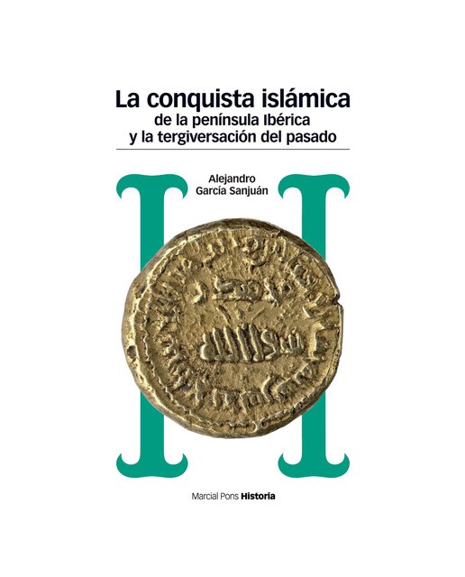 CONQUISTA ISLÁMICA DE LA PENÍNSULA IBÉRICA Y LA TERGIVERSACIÓN DEL PASADO, LA: Del catastrofismo al negacionismo (Capa mole com abas) 1