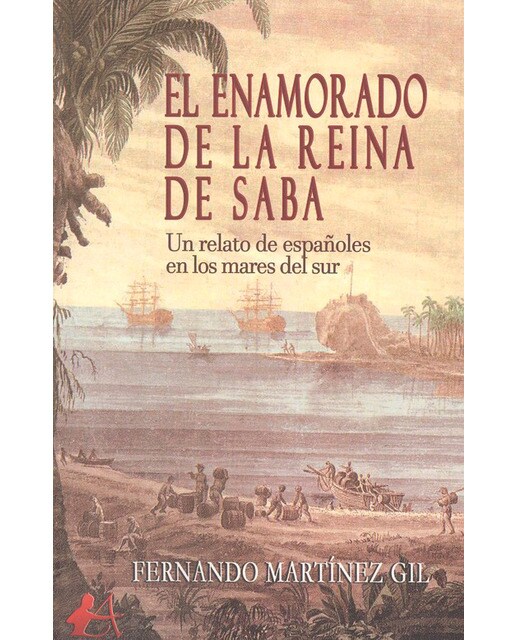 El enamorado de la reina de saba: Un relato de españoles en los mares del sur